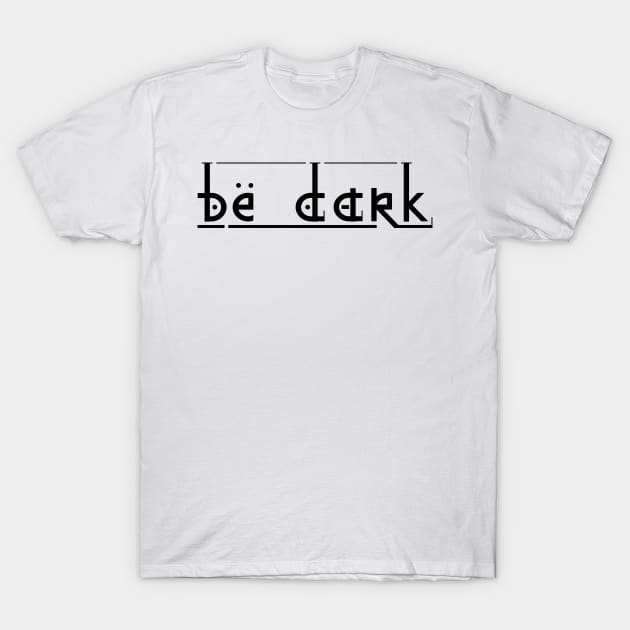 Be dark T-Shirt by Agras